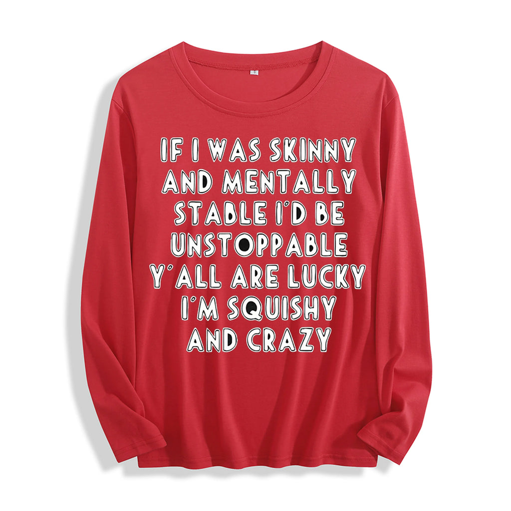 Soft Fabric "If I Was Skinny Witty Self-Deprecating Quote Graphic" Long Sleeve T Shirt Multi Colors