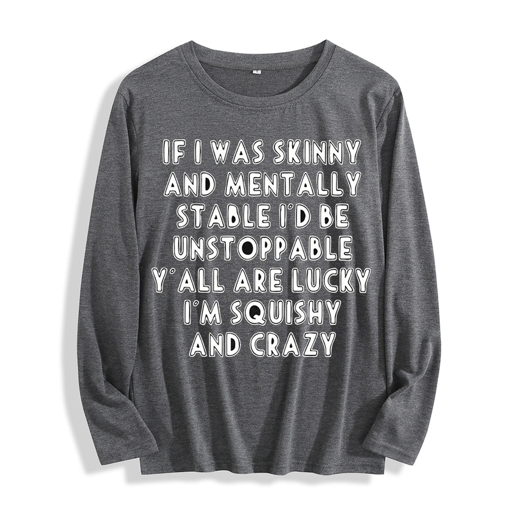 Soft Fabric "If I Was Skinny Witty Self-Deprecating Quote Graphic" Long Sleeve T Shirt Multi Colors