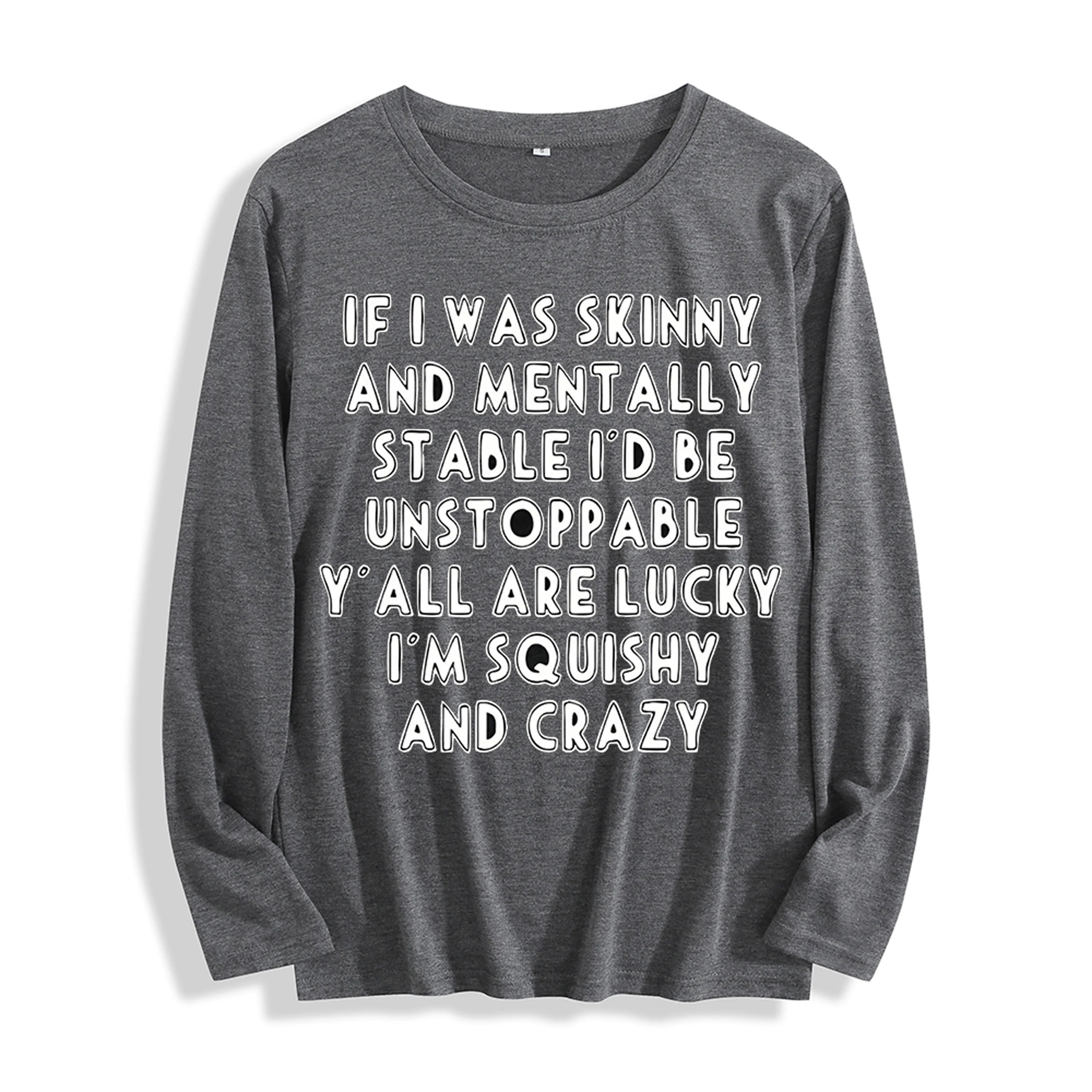 Soft Fabric "If I Was Skinny Witty Self-Deprecating Quote Graphic" Long Sleeve T Shirt Multi Colors