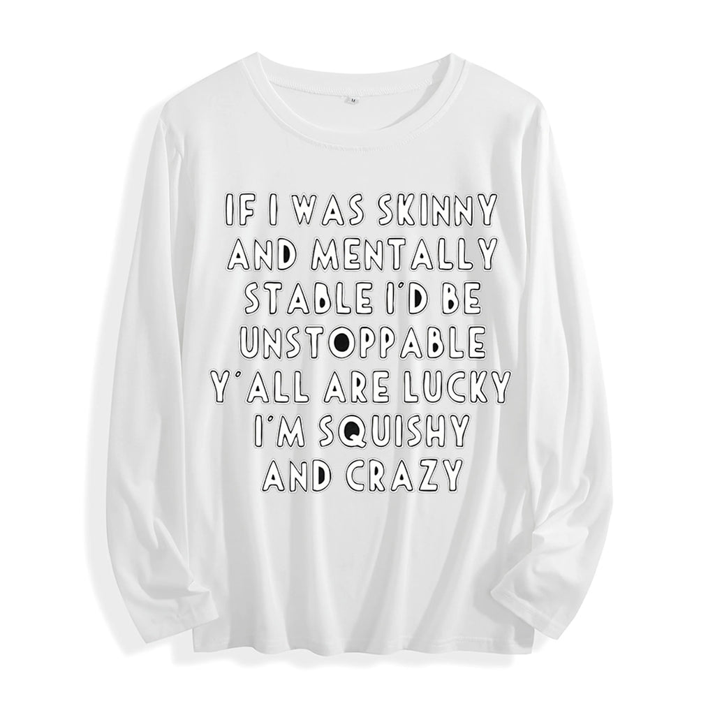 Soft Fabric "If I Was Skinny Witty Self-Deprecating Quote Graphic" Long Sleeve T Shirt Multi Colors